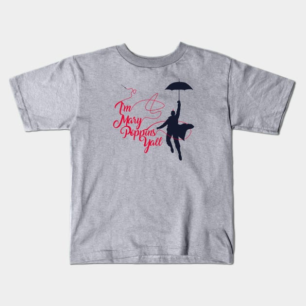 I'm Mary Poppins Yall Kids T-Shirt by JJFDesigns